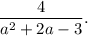 \displaystyle \frac{4}{a^2+2a-3}.