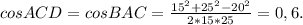 cosACD=cosBAC= \frac{15^2+25^2-20^2}{2*15*25}=0,6.