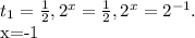 t_{1}= \frac{1}{2}, 2^{x}= \frac{1}{2}, 2^{x}= 2^{-1}. &#10;&#10; x=-1