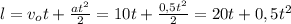 l = v_ot + \frac{at^2}{2} = 10t + \frac{0,5t^2}{2} = 20t + 0,5t^2