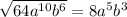 \sqrt{64a ^{10}b^6 } =8a^5b^3