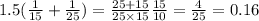 1.5( \frac{1}{15} + \frac{1}{25} ) = \frac{25 + 15}{25 \times 15} \frac{15}{10} = \frac{4}{25} = 0.16