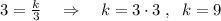 3= \frac{k}{3} \quad \Rightarrow \quad k=3\cdot 3\; ,\; \; k=9