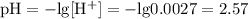 \mathrm{pH = -lg[H^{+}] = -lg0.0027 = 2.57}