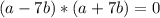 (a-7b)*(a+7b)=0