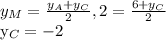 y_{M}= \frac{ y_{A}+ y_{C} }{2},&#10;2= \frac{6+ y_{C} }{2} &#10;&#10;&#10; y_{C}=-2