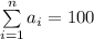 \sum\limits_{i=1}^{n}a_{i}=100