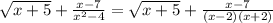 \sqrt{x+5} + \frac{x-7}{ x^{2} -4} = \sqrt{x+5}+ \frac{x-7}{(x-2)(x+2)}