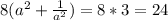 8(a^2+ \frac{1}{a^2})=8*3=24