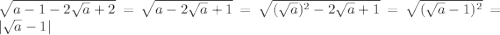 \sqrt{a-1-2 \sqrt{a}+2 }= \sqrt{a-2 \sqrt{a}+1 }= \sqrt{( \sqrt{a}) ^{2} -2 \sqrt{a}+1 }= \sqrt{( \sqrt{a} -1) ^{2} } =|\sqrt{a}-1 |