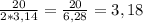 \frac{20}{2*3,14} =\frac{20}{6,28} =3,18