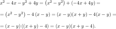 x^2-4x-y^2+4y=\left(x^2-y^2\right)+\left(-4x+4y\right)=\\\\=\left(x^2-y^2\right)-4\left(x-y\right)=(x-y)(x+y)-4(x-y)=\\\\=\left(x-y\right)\left(\left(x+y\right)-4\right)=(x-y)(x+y-4).