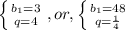 \left \{ {{b_1=3} \atop {q=4}} \right.,or,\left \{ {{b_1=48} \atop {q= \frac{1}{4} }} \right.