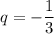 q=- \dfrac{1}{3}