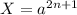 X = a^{2n+1}