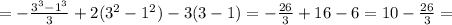 =- \frac{3^3-1^3}{3}+2(3^2-1^2)-3(3-1)= -\frac{26}{3}+16-6=10-\frac{26}{3}=