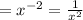 =x^{-2}= \frac{1}{x^2}