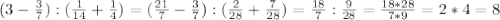 (3- \frac{3}{7} ):( \frac{1}{14} + \frac{1}{4} )=( \frac{21}{7} - \frac{3}{7} ):( \frac{2}{28} + \frac{7}{28} )= \frac{18}{7}: \frac{9}{28} = \frac{18*28}{7*9}= 2*4=8