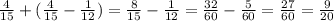 \frac{4}{15} +( \frac{4}{15}- \frac{1}{12} )= \frac{8}{15} - \frac{1}{12} =\frac{32}{60} - \frac{5}{60} = \frac{27}{60} = \frac{9}{20}