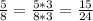 \frac{5}{8}= \frac{5*3}{8*3}= \frac{15}{24}