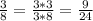 \frac{3}{8}= \frac{3*3}{3*8}= \frac{9}{24}