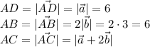 \displaystyle AD=|\vec{AD} |=|\vec{a}|=6\\AB=|\vec{AB} |=2|\vec{b} |=2\cdot 3=6\\AC=|\vec{AC} |=|\vec{a} +2\vec{b} |