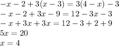 -x-2+3(x-3)=3(4-x)-3\\&#10;-x-2+3x-9=12-3x-3\\&#10;-x+3x+3x=12-3+2+9\\&#10;5x=20\\&#10;x=4