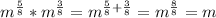 m^{\frac{5}{8} } * m^{\frac{3}{8} } = m^{\frac{5}{8}+\frac{3}{8} } = m^{\frac{8}{8} } = m