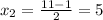 x_{2}= \frac{11-1}{2}=5