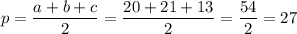 p=\dfrac{a+b+c}{2}=\dfrac{20+21+13}{2}=\dfrac{54}{2}=27