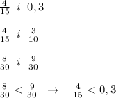 \frac{4}{15}\; \; i\; \; 0,3\\\\\frac{4}{15}\; \; i\; \; \frac{3}{10}\\\\ \frac{8}{30}\; \; i\; \; \frac{9}{30}\\\\\frac{8}{30}