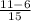 \frac{11-6}{15}