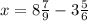 x=8 \frac{7}{9} - 3\frac{5}{6}