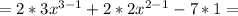 =2*3x^{3-1}+2*2x^{2-1}-7*1=