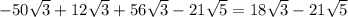 -50 \sqrt{3} +12 \sqrt{3} +56 \sqrt{3} -21 \sqrt{5} =18 \sqrt{3} -21 \sqrt{5}