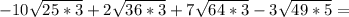 -10 \sqrt{25*3} +2 \sqrt{36*3} +7 \sqrt{64*3} -3 \sqrt{49*5} =