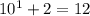 10^{1}+2=12