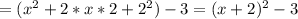 =(x^2+2*x*2+2^2)-3=(x+2)^2-3