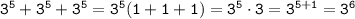 \tt 3^5+3^5+3^5=3^5(1+1+1)=3^5\cdot3=3^{5+1}=3^6