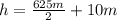 h = \frac{625m}{2}+10m