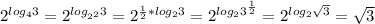 2^{ log_{4}3 } = 2^{ log_{ 2^{2} }3 } = 2^{ \frac{1}{2} * log_{2}3 } = 2^{ log_{2} 3^{ \frac{1}{2} } } = 2^{log_{2} \sqrt{3} } = \sqrt{3}