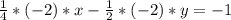 \frac{1}{4}*(-2)*x- \frac{1}{2}*(-2)*y=-1