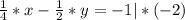 \frac{1}{4}*x- \frac{1}{2}*y=-1 |*(-2) &#10;&#10;