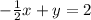 - \frac{1}{2} x+y=2