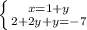 \left \{ {{x=1+y} \atop {2+2y+y=-7}} \right.