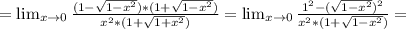 = \lim_{x \to 0} \frac{(1- \sqrt{1- x^{2} } )*(1+ \sqrt{1- x^{2} } )}{ x^{2} *(1+ \sqrt{1+ x^{2} } )} = \lim_{x \to 0} \frac{ 1^{2}-( \sqrt{1- x^{2} } ) ^{2} }{ x^{2} *(1+ \sqrt{1- x^{2} } )} =