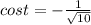 cost=- \frac{1}{ \sqrt{10} }