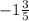 -1 \frac{3}{5}