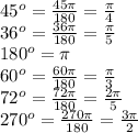 45^o=\frac{45\pi}{180}=\frac{\pi}4\\36^o=\frac{36\pi}{180}=\frac{\pi}5\\180^o=\pi\\60^o=\frac{60\pi}{180}=\frac\pi3\\72^o=\frac{72\pi}{180}=\frac{2\pi}5\\270^o=\frac{270\pi}{180}=\frac{3\pi}2