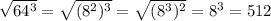 \sqrt{64^3} = \sqrt{(8^2)^3} = \sqrt{(8^3)^2} = 8^3 = 512